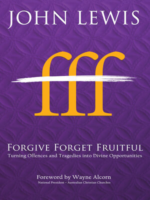 cover image of Forgive Forget Fruitful: Turning Offences and Tragedies Into Divine Opportunities